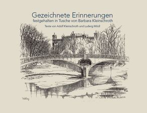 Barbara Kleinschroth. Gezeichnete Erinnerungen – festgehalten in Tusche von Kleinschroth,  Adolf, Mödl,  Ludwig