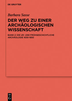 Barbara Sasse: Der Weg zu einer archäologischen Wissenschaft / Die Archäologien von der Antike bis 1630 von Sasse,  Barbara