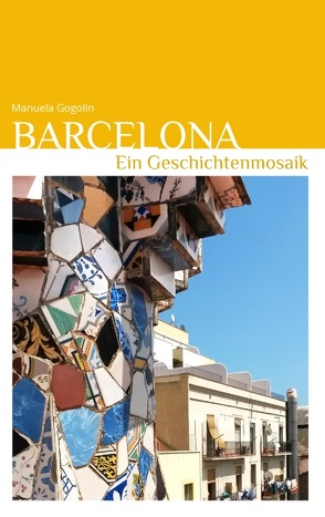 Barcelona – Ein Geschichtenmosaik von Gogolin,  Manuela