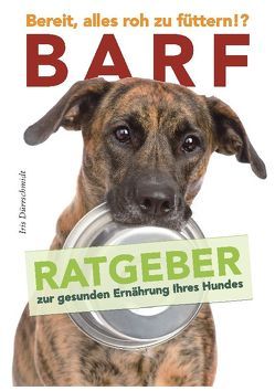 BARF – Bereit, alles roh zu füttern!? von Dürrschmidt,  Iris