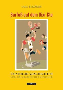 Barfuß auf dem Dixi-Klo. Triathlongeschichten vom Kaiserswerther Kenianer. von Terörde,  Lars