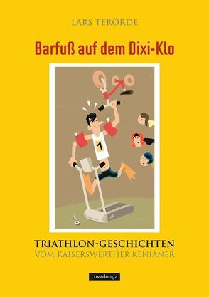 Barfuß auf dem Dixi-Klo. Triathlongeschichten vom Kaiserswerther Kenianer. von Terörde,  Lars