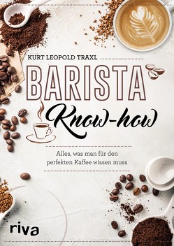 Barista-Know-how von Traxl,  Kurt Leopold