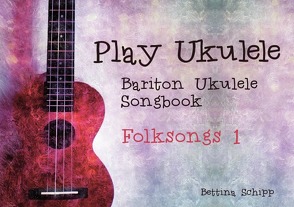 Bariton Ukulele Songbook / Bariton Ukulele Songbook – Folksongs 1 von Notenladen,  Linzer, Schipp,  Bettina