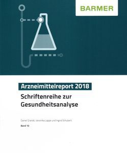 BARMER Arzneimittelreport 2018 von Grandt,  Daniel, Lappe,  Veronika, Schubert,  Ingrid