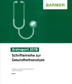 BARMER Arztreport 2018 von Grobe,  Thomas G, Steinmann,  Susanne, Szecsenyi,  Joachim