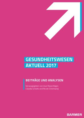 BARMER Gesundheitswesen aktuell 2017 von Osterkamp,  Nicole, Repschläger,  Uwe, Schulte,  Claudia