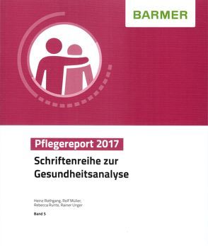 BARMER Pflegereport 2017 von Müller,  Rolf, Rothgang,  Heinz, Runte,  Rebecca, Unger,  Rainer