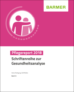 BARMER Pflegereport 2018 von Müller,  Rolf, Rothgang,  Heinz