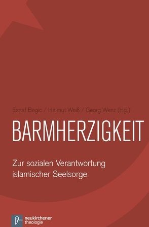 Barmherzigkeit von Begic,  Esnaf, Horsch-Al Saad,  Silvia, Ucar,  Bülent, Weiß,  Helmut, Wenz,  Georg