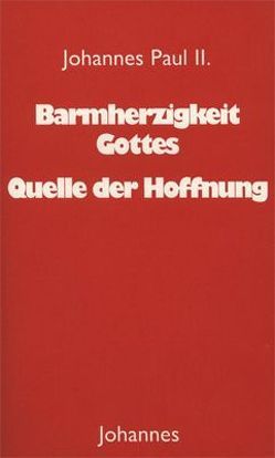 Barmherzigkeit Gottes – Quelle der Hoffnung von Johannes Paul II., Olk,  Edith