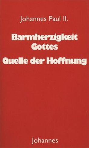 Barmherzigkeit Gottes – Quelle der Hoffnung von Johannes Paul II., Olk,  Edith