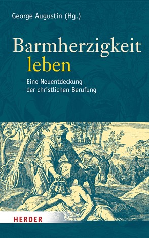 Barmherzigkeit leben von Augustin,  George, Baumann,  Klaus, Brantl,  Johannes, Elßner,  Thomas R., Fonk,  Peter, Fröhling,  Edward, Fuchs,  Ottmar, Gruber,  Margareta, Janus,  Mark-David, Körner,  Felix, Krafft,  Thomas, Müller,  Philipp, Riße,  Günter, Söding,  Thomas, Zaborowski,  Holger