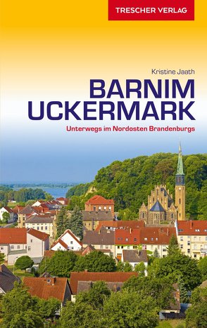 Reiseführer Barnim und Uckermark von Kristine Jaath