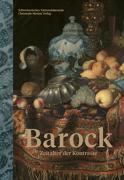 Barock – Zeitalter der Kontraste von Agustoni,  Edoardo, Franzen,  Andrea, Gampp,  Axel Christoph, Göttler,  Christine, Hörack,  Christian, Indermühle,  Joya, Knothe,  Florian, Lee,  Chonja, Seehafer,  Michèle, Sidler,  Daniel, Stauffer,  Marie Theres, von Greyerz,  Kaspar