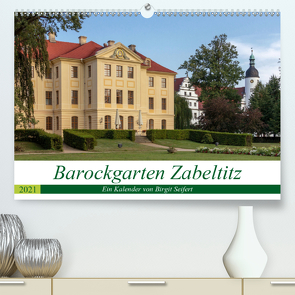 Barockgarten Zabeltitz (Premium, hochwertiger DIN A2 Wandkalender 2021, Kunstdruck in Hochglanz) von Seifert,  Birgit