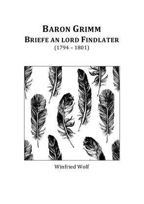 Baron Grimm, Briefe an Lord Findlater von Wolf,  Winfried