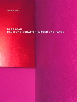 Barragán – Raum und Schatten, Mauer und Farbe von Habersetzer,  Jérôme, Pauly,  Danièle