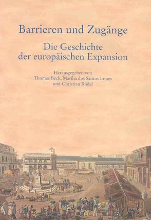 Barrieren und Zugänge – Die Geschichte der europäischen Expansion von Beck,  Thomas, Rödel,  Christian, Santos Lopes,  Marilia dos