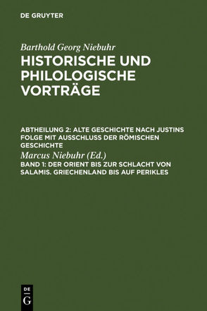 Barthold Georg Niebuhr: Historische und philologische Vorträge. Alte… / Der Orient bis zur Schlacht von Salamis. Griechenland bis auf Perikles von Niebuhr,  Marcus