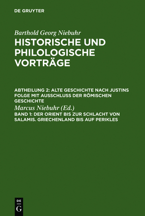 Barthold Georg Niebuhr: Historische und philologische Vorträge. Alte… / Der Orient bis zur Schlacht von Salamis. Griechenland bis auf Perikles von Niebuhr,  Marcus