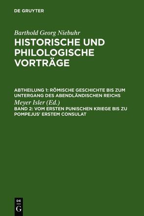 Barthold Georg Niebuhr: Historische und philologische Vorträge. Römische… / Vom ersten punischen Kriege bis zu Pompejus‘ erstem Consulat von Isler,  Meyer