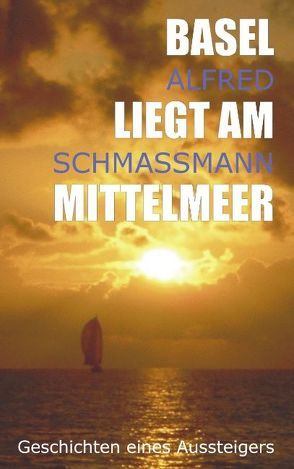 Basel liegt am Mittelmeer von Schmassmann,  Alfred