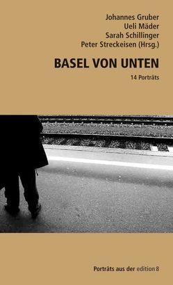 Basel von unten von Gruber,  Johannes, Mäder,  Ueli, Schilliger,  Sarah, Streckeisen,  Peter