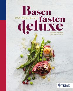 Basenfasten de luxe – Das Kochbuch von Fassott,  Sascha, Wacker,  Sabine