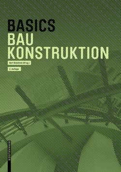 Basics Baukonstruktion von Achilles,  Andreas, Bielefeld,  Bert, Hanses,  Katrin, Kummer,  Nils, Navratil,  Diane, Steiger,  Ludwig