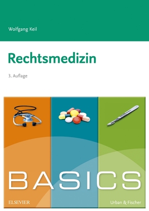 BASICS Rechtsmedizin von Keil,  Wolfgang