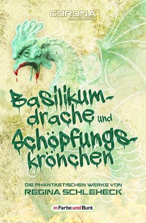 Basilikumdrache und Schöpfungskrönchen – Die phantastischen Werke von Regina Schleheck von Schleheck,  Regina