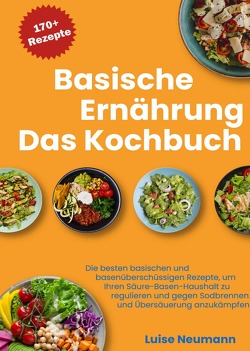 Basische Ernährung – Das Kochbuch von Neumann,  Luise