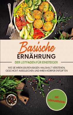 Basische Ernährung – Der Leitfaden für Einsteiger von Priet,  Mariam