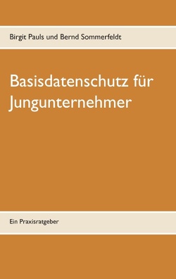 Basisdatenschutz für Jungunternehmer von Pauls,  Birgit, Sommerfeldt,  Bernd