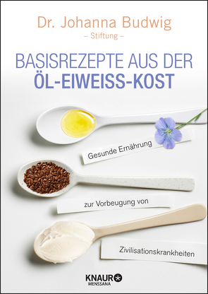 Basisrezepte aus der Öl-Eiweiß-Kost von Budwig-Stiftung,  Johanna