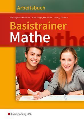 Basistrainer Mathe von Holl,  Simone, Köppe,  Heike, Kuhlmann,  Gregor, Lücking-Freytag,  Michaela, Schmidt-Kastner,  Ute, Schroeder,  Peter