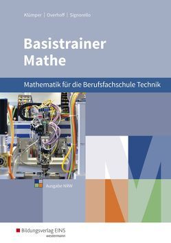 Basistrainer Mathe für Berufsfachschulen in Nordrhein-Westfalen von Holl,  Simone, Klümper,  Christina, Köppe,  Heike, Kuhlmann,  Gregor, Lücking-Freytag,  Michaela, Overhoff,  Stefan, Schmidt-Kastner,  Ute, Schroeder,  Peter, Signorello,  Devid