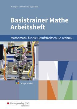 Basistrainer Mathe für Berufsfachschulen in Nordrhein-Westfalen von Holl,  Simone, Klümper,  Christina, Köppe,  Heike, Kuhlmann,  Gregor, Lücking-Freytag,  Michaela, Overhoff,  Stefan, Schmidt-Kastner,  Ute, Schroeder,  Peter, Signorello,  Devid