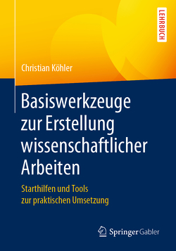 Basiswerkzeuge zur Erstellung wissenschaftlicher Arbeiten von Koehler,  Christian