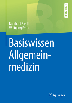 Basiswissen Allgemeinmedizin von Peter,  Wolfgang, Riedl,  Bernhard