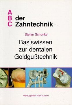 Basiswissen zur dentalen Goldgusstechnik von Lauer,  Hans Ch, Schunke,  Stefan, Suckert,  Ralf