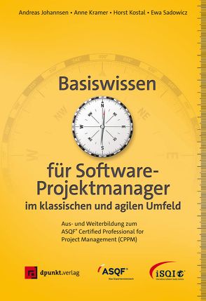 Basiswissen für Softwareprojektmanager im klassischen und agilen Umfeld von Johannsen,  Andreas, Kostal,  Horst, Kramer,  Anne, Sadowicz,  Ewa, Stokar von Neuforn,  Daniela