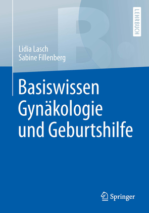 Basiswissen Gynäkologie und Geburtshilfe von Fillenberg,  Sabine, Lasch,  Lidia