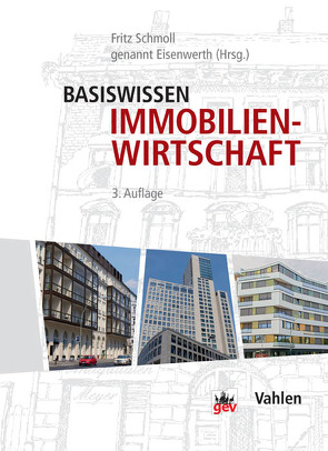 Basiswissen Immobilienwirtschaft von Bischoff,  Bernhard, Feldmann,  Peter von, Funk-Münchmeyer,  Anja, Groth,  Klaus-Martin, Hollidt,  Andreas, Kalusche,  Wolfdietrich, Knabe,  Stephan, Krug,  Peter, Lieth,  Jörn von der, Martini,  Clausjürgen, Muellern,  Henning von, Piel,  Andreas H., Preißler,  Uwe, Schmeitzner,  Helmut, Schmoll genannt Eisenwerth,  Fritz, Schwade,  Marc, Seiler,  Christine, Sterner,  Petra