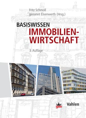 Basiswissen Immobilienwirtschaft von Bischoff,  Bernhard, Feldmann,  Peter, Funk-Münchmeyer,  Anja, Groth,  Klaus-Martin, Hollidt,  Andreas, Kalusche,  Wolfdietrich, Knabe,  Stephan, Krug,  Peter, Lieth,  Jörn, Martini,  Clausjürgen, Muellern,  Henning, Piel,  Andreas H., Preißler,  Uwe, Schmeitzner,  Helmut, Schmoll genannt Eisenwerth,  Fritz, Schwade,  Marc, Seiler,  Christine, Sterner,  Petra