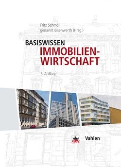 Basiswissen Immobilienwirtschaft von Bischoff,  Bernhard, Feldmann,  Peter von, Funk-Münchmeyer,  Anja, Groth,  Klaus-Martin, Hollidt,  Andreas, Kalusche,  Wolfdietrich, Knabe,  Stephan, Krug,  Peter, Lieth,  Jörn von der, Martini,  Clausjürgen, Muellern,  Henning von, Piel,  Andreas H., Preißler,  Uwe, Schmeitzner,  Helmut, Schmoll,  Fritz,  genannt Eisenwerth, Schwade,  Marc, Seiler,  Christine, Sterner,  Petra