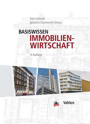 Basiswissen Immobilienwirtschaft von Bischoff,  Bernhard, Feldmann,  Peter von, Funk-Münchmeyer,  Anja, Groth,  Klaus-Martin, Hollidt,  Andreas, Kalusche,  Wolfdietrich, Knabe,  Stephan, Krug,  Peter, Lieth,  Jörn von der, Martini,  Clausjürgen, Muellern,  Henning von, Piel,  Andreas H., Preißler,  Uwe, Schmeitzner,  Helmut, Schmoll,  Fritz,  genannt Eisenwerth, Schwade,  Marc, Seiler,  Christine, Sterner,  Petra