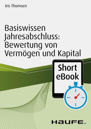 Basiswissen Jahresabschluss: Bewertung von Vermögen und Kapital von Thomsen,  Iris