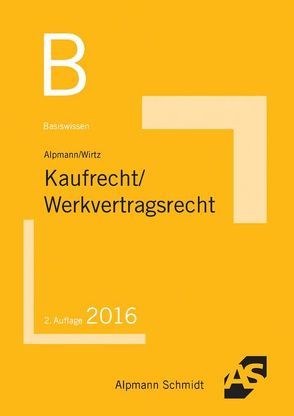 Basiswissen Kaufrecht, Werkvertragsrecht von Alpmann,  Josef A., Wirtz,  Tobias